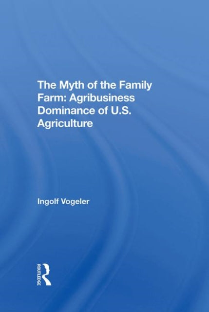 Book cover of: Myth Of The Family Farm