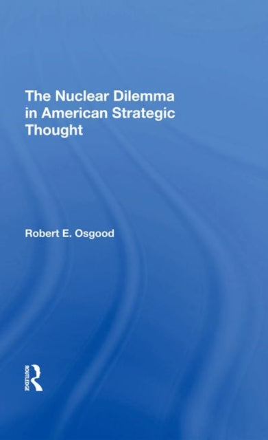 Book cover of: Nuclear Dilemma In American Strategic Thought. By: Robert E. Osgood