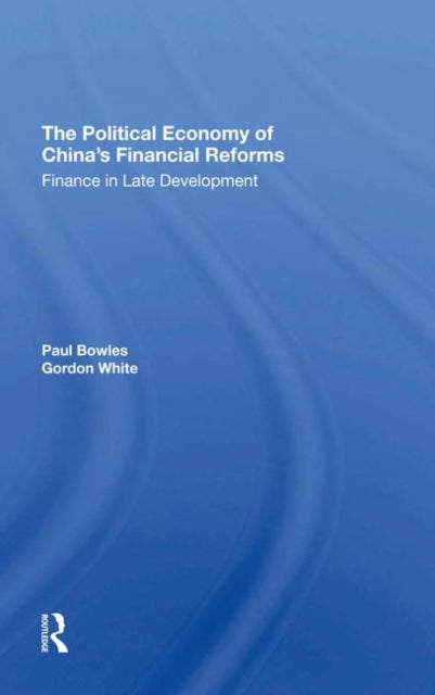 Book cover of: Political Economy Of China's Financial Reforms. By: Paul Bowles