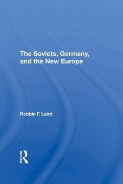 Book cover of: Soviets, Germany, And The New Europe. By: Robbin F. Laird