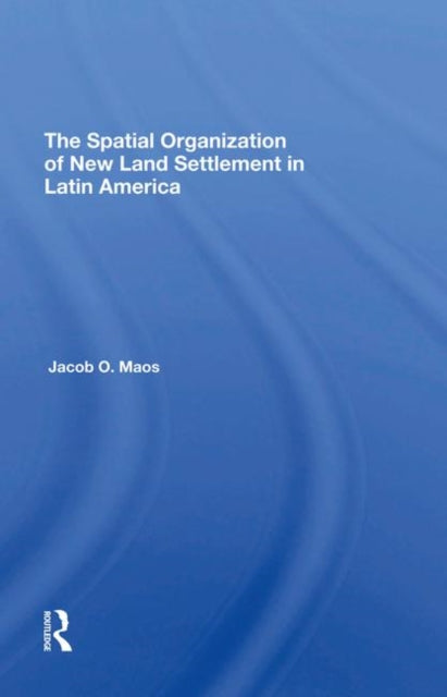 Book cover of: Spatial Organization Of New Land Settlement In Latin America. By: Jacob O. Maos