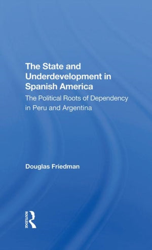 The State And Underdevelopment In Spanish America