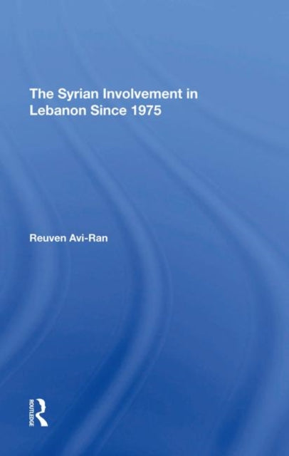 Book cover of: Syrian Involvement In Lebanon Since 1975. By: Reuven Avi-ran