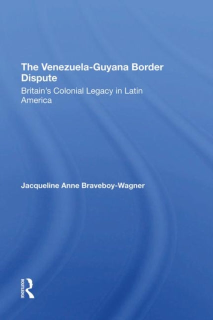 Book cover of: Venezuela-Guyana Border Dispute. By: Jacqueline A. Braveboy-wagner
