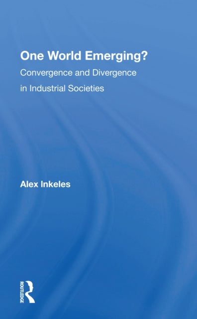 Book cover of: One World Emerging? Convergence And Divergence In Industrial Societies. By: Alex Inkeles