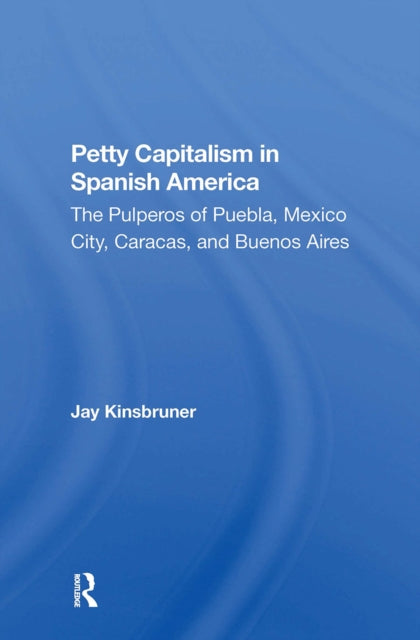 Book cover of: Petty Capitalism In Spanish America. By: Jay Kinsbruner