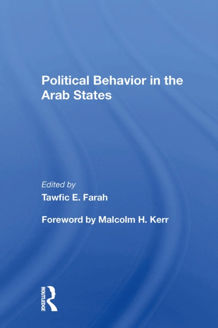Book cover of: Political Behavior In The Arab States. By: Tawfic E. Farah