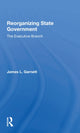 Book cover of: Reorganizing State Government. By: James L Garnett