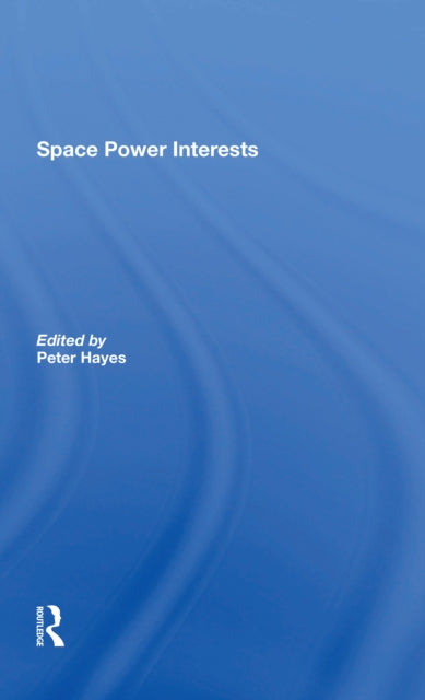 Book cover of: Space Power Interests. By: Peter Hayes