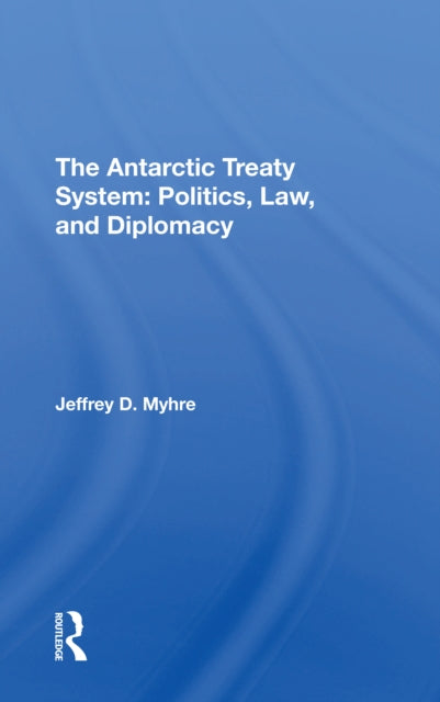 Book cover of: Antarctic Treaty System. By: Jeffrey D. Myhre