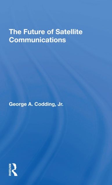 Book cover of: Future Of Satellite Communications. By: George A Codding