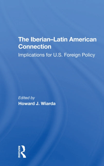 Book cover of: Iberian-latin American Connection. By: Howard J. Wiarda