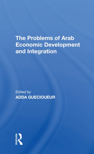 The Problems Of Arab Economic Development And Integration