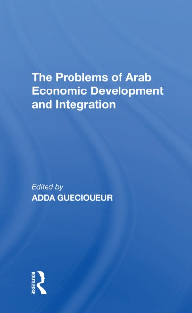 The Problems Of Arab Economic Development And Integration