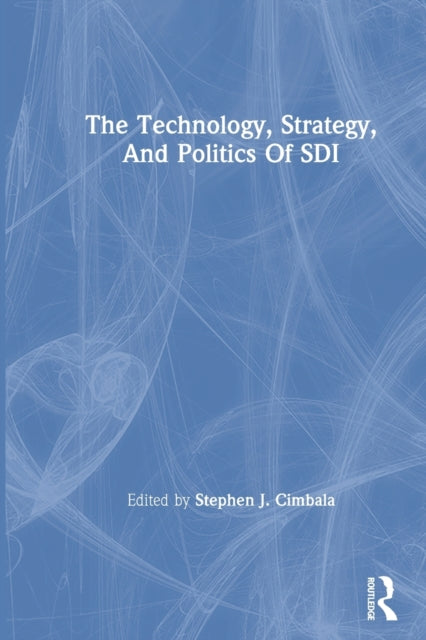 Book cover of: Technology, Strategy, And Politics Of Sdi. By: Stephen J. Cimbala
