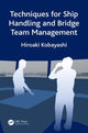 Book cover of: Techniques for Ship Handling and Bridge Team Management. By: Hiroaki Kobayashi