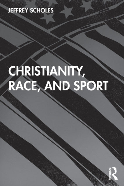 Book cover of: Christianity, Race, and Sport. By: Jeffrey Scholes
