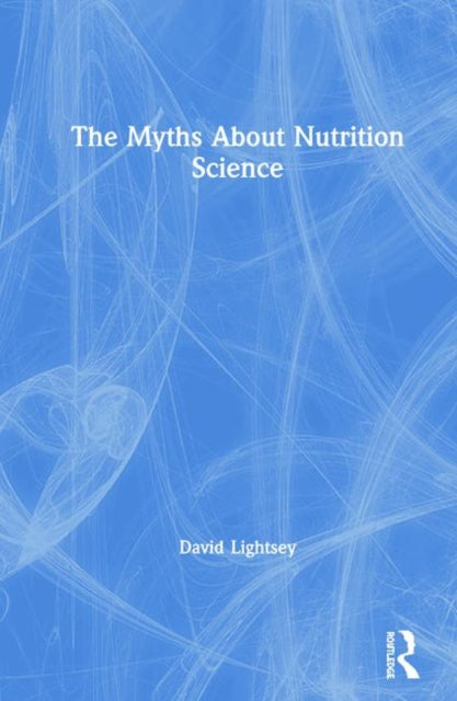 Book cover of: Myths About Nutrition Science. By: David Lightsey