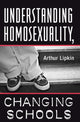 Book cover of: Understanding Homosexuality, Changing Schools. By: Arthur Lipkin