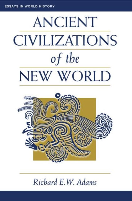 Book cover of: Ancient Civilizations Of The New World. By: Richard E. W. Adams