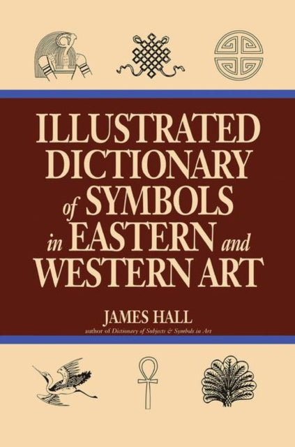 Book cover of: Illustrated Dictionary Of Symbols In Eastern And Western Art. By: Hall, James