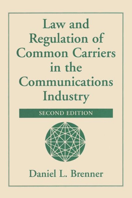Book cover of: Law And Regulation Of Common Carriers In The Communications Industry. By: Daniel Brenner