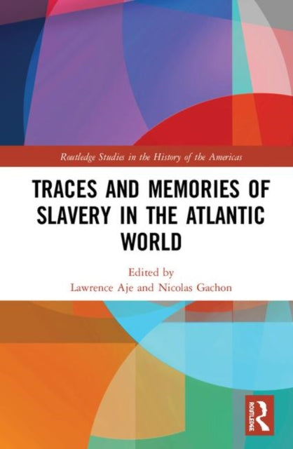 Book cover of: Traces and Memories of Slavery in the Atlantic World. By: Lawrence Aje