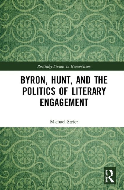 Byron, Hunt, and the Politics of Literary Engagement