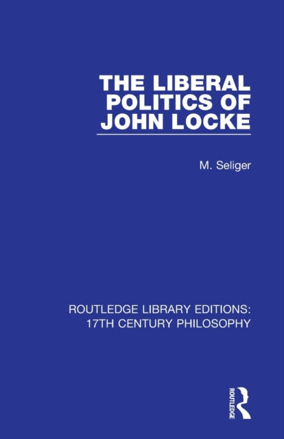 Book cover of: Liberal Politics of John Locke. By: Martin Seliger