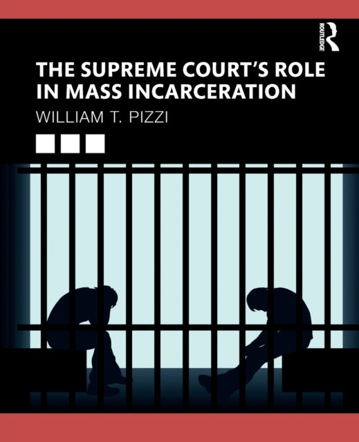 Book cover of: Supreme Court’s Role in Mass Incarceration. By: William T. Pizzi