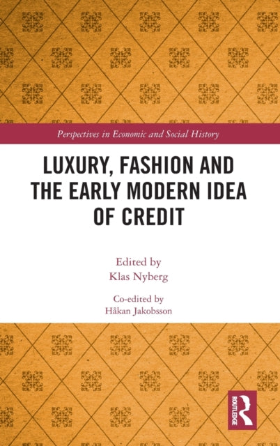 Book cover of: Luxury, Fashion and the Early Modern Idea of Credit. By: Klas Nyberg