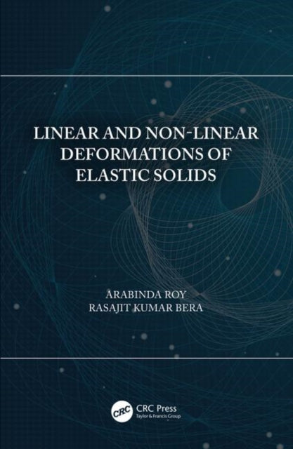 Book cover of: Linear and Non-Linear Deformations of Elastic Solids. By: Arabinda Roy
