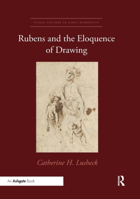Book cover of: Rubens and the Eloquence of Drawing. By: Catherine H. Lusheck