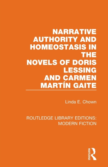 Book cover of: Narrative Authority and Homeostasis in the Novels of Doris Lessing and Carmen Martin Gaite. By: Linda Eileen Chown