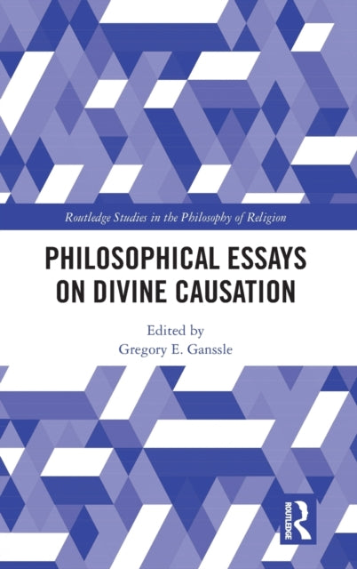 Book cover of: Philosophical Essays on Divine Causation. By: Gregory E. Ganssle