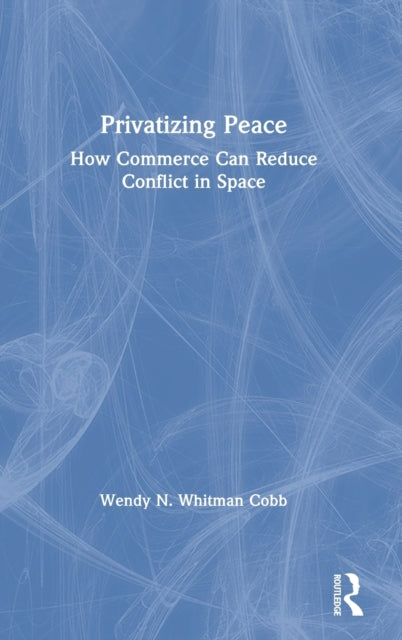 Book cover of: Privatizing Peace. By: Wendy N. Whitman Cobb