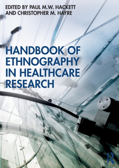 Book cover of: Handbook of Ethnography in Healthcare Research. By: Paul Hackett