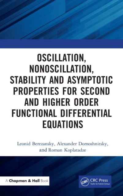 Book cover of: Oscillation, Nonoscillation, Stability and Asymptotic Properties for Second and Higher Order Functional Differential Equations. By: Alexander Domoshnitsky