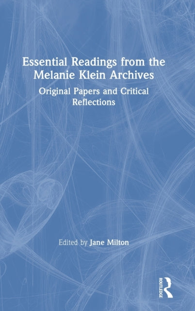 Book cover of: Essential Readings from the Melanie Klein Archives. By: Jane Milton