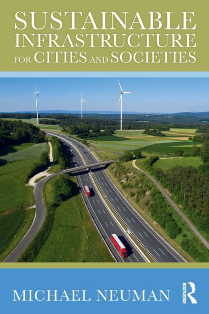 Book cover of: Sustainable Infrastructure for Cities and Societies. By: Michael Neuman