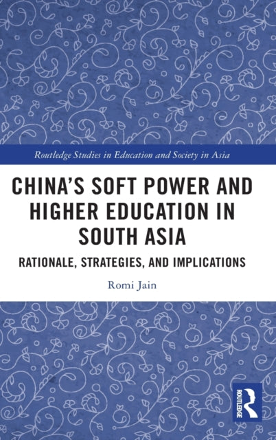 Book cover of: China’s Soft Power and Higher Education in South Asia. By: Romi Jain