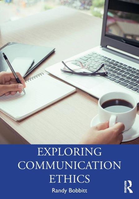 Book cover of: Exploring Communication Ethics. By: Randy Bobbitt
