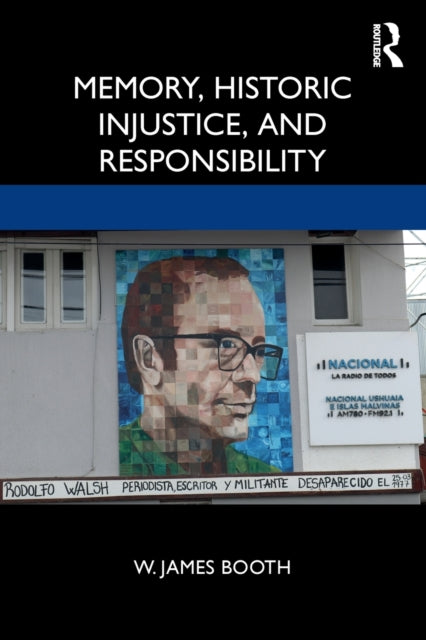 Book cover of: Memory, Historic Injustice, and Responsibility. By: W. James Booth