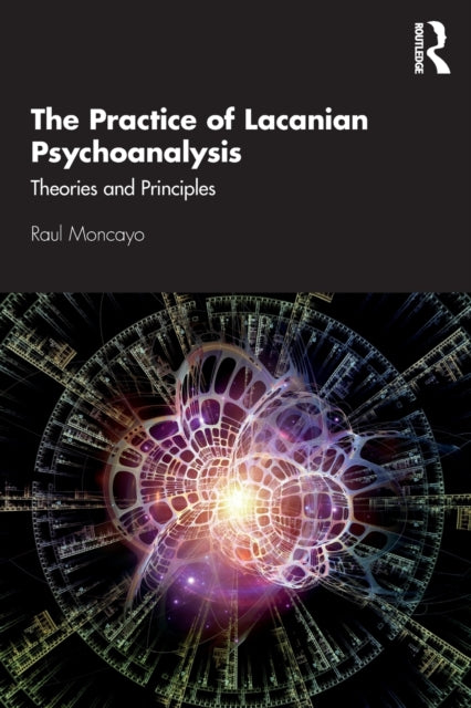 Book cover of: Practice of Lacanian Psychoanalysis. By: Raul Moncayo