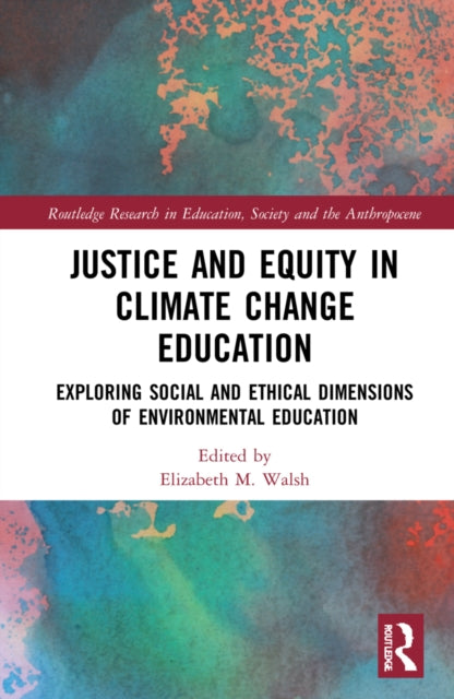 Book cover of: Justice and Equity in Climate Change Education. By: Elizabeth M. Walsh