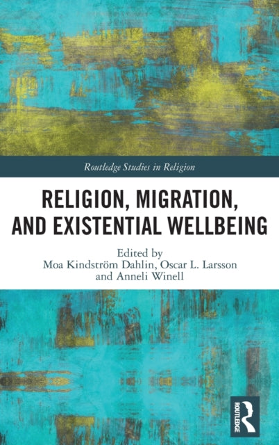 Book cover of: Religion, Migration, and Existential Wellbeing. By: Moa Kindström Dahlin