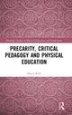Book cover of: Precarity, Critical Pedagogy and Physical Education. By: David Kirk