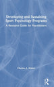 Book cover of: Developing and Sustaining Sport Psychology Programs. By: Charles A. Maher