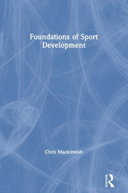 Book cover of: Foundations of Sport Development. By: Chris Mackintosh