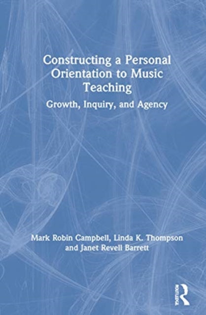 Book cover of: Constructing a Personal Orientation to Music Teaching. By: Mark Robin Campbell